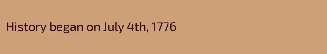 History began on July 4th, 1776